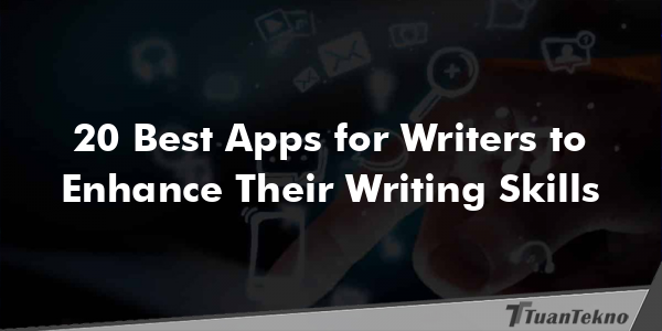 20 Best Apps for Writers to Enhance Their Writing Skills