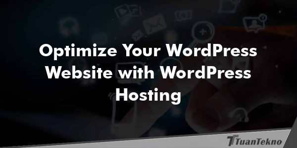 Optimize Your WordPress Website with WordPress Hosting
