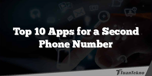 Top 10 Apps for a Second Phone Number