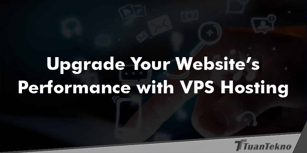 Upgrade Your Website’s Performance with VPS Hosting